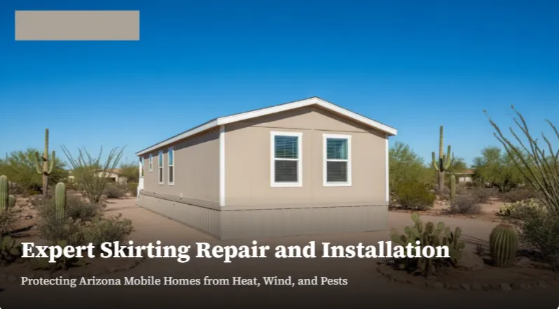 Mobile Home Skirting in Arizona: Repair & Install