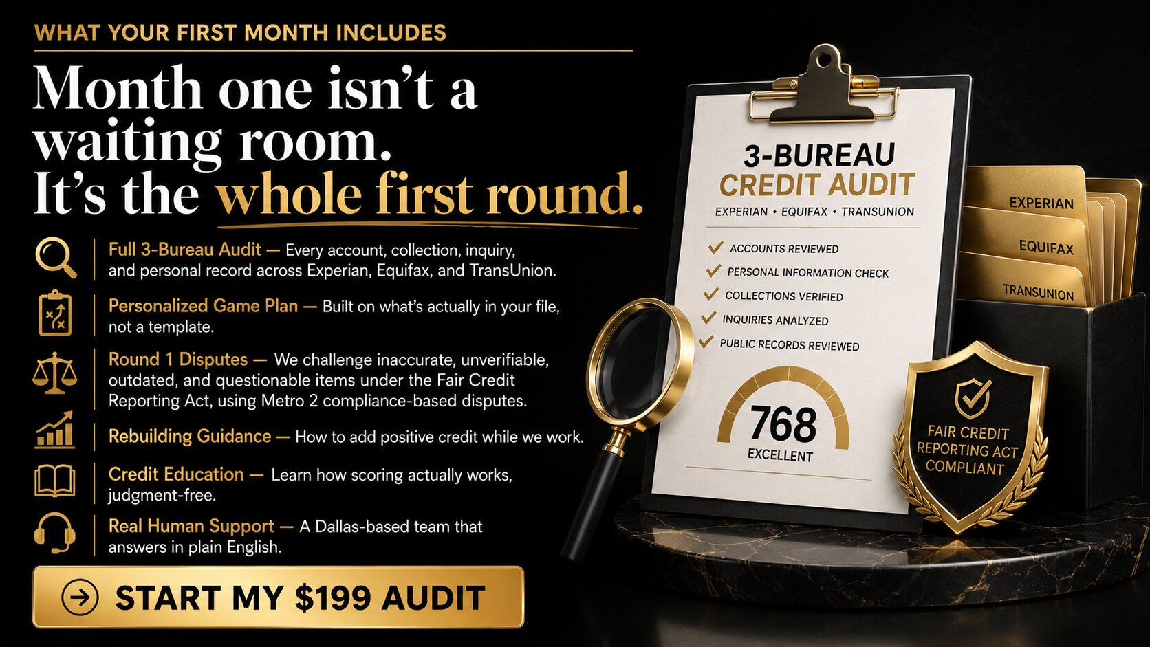 Header: Bad credit isn't just a number. It decides your interest rates. Your deposits. Your approvals. It's the pause at the dealership, the "unfortunately" email from the apartment, the feeling of being judged by mistakes you've already outgrown — some of which may not even be reported accurately. You didn't land on this page by accident. Something on your credit is standing between you and the car, the home, the apartment, or the funding you're working toward. Here's the good news: you don't have to figure it out alone — and you don't have to hand your money to a mystery company on the internet, either.