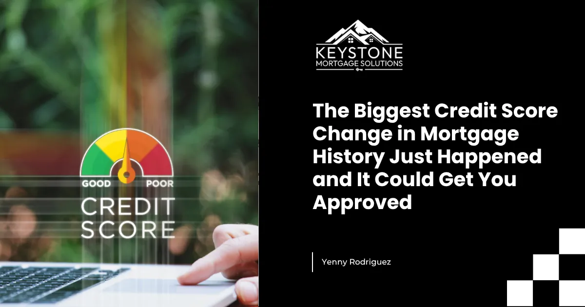 The Biggest Credit Score Change in Mortgage History Just Happened and It Could Get You Approved