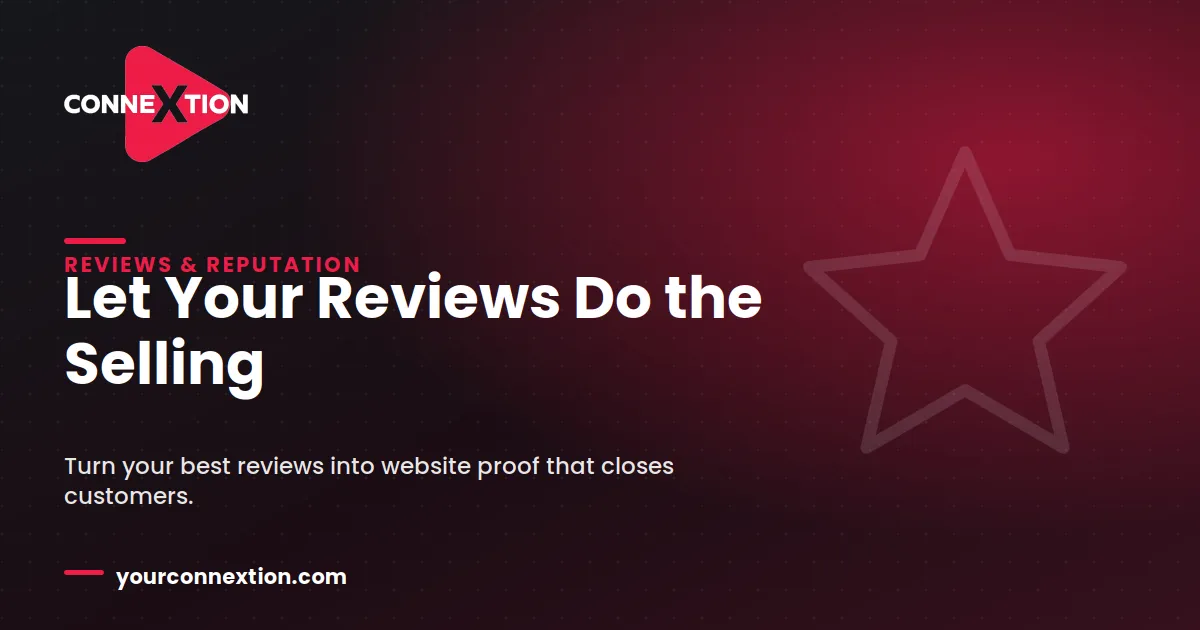 Connextion blog graphic with a star icon and the headline "Let Your Reviews Do the Selling" — on turning your best reviews into website proof that sells.