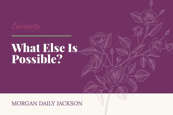 What Else is Possible?