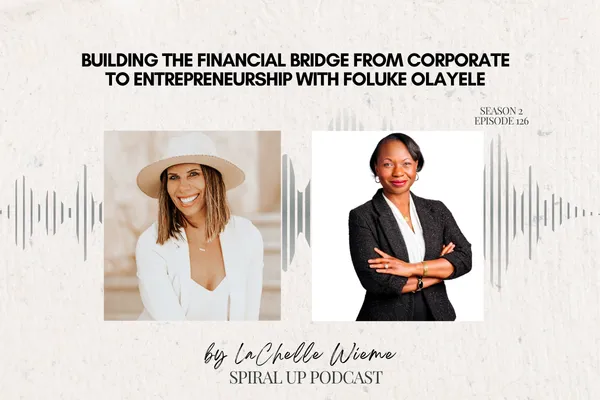 Building the Financial Bridge from Corporate to Entrepreneurship with Foluke Olayele