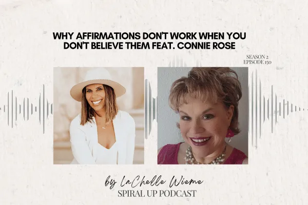 Why Affirmations Don't Work When You Don't Believe Them feat. Connie Rose