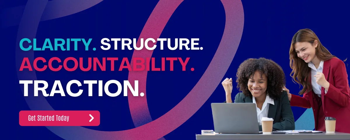 Clarity. Structure. Accountability. Traction.