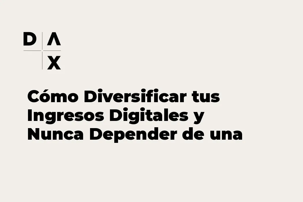 Cómo Diversificar tus Ingresos Digitales y Nunca Depender de una Sola Fuente