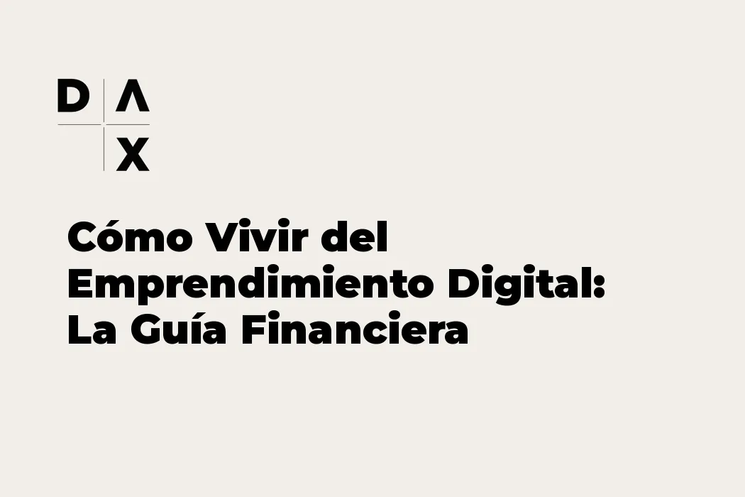 Cómo Vivir del Emprendimiento Digital: La Guía Financiera Completa 2026