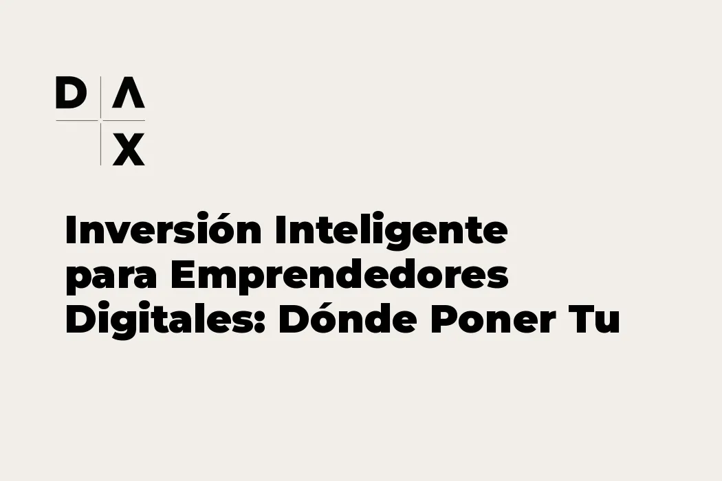 Inversión Inteligente para Emprendedores Digitales: Dónde Poner Tu Dinero