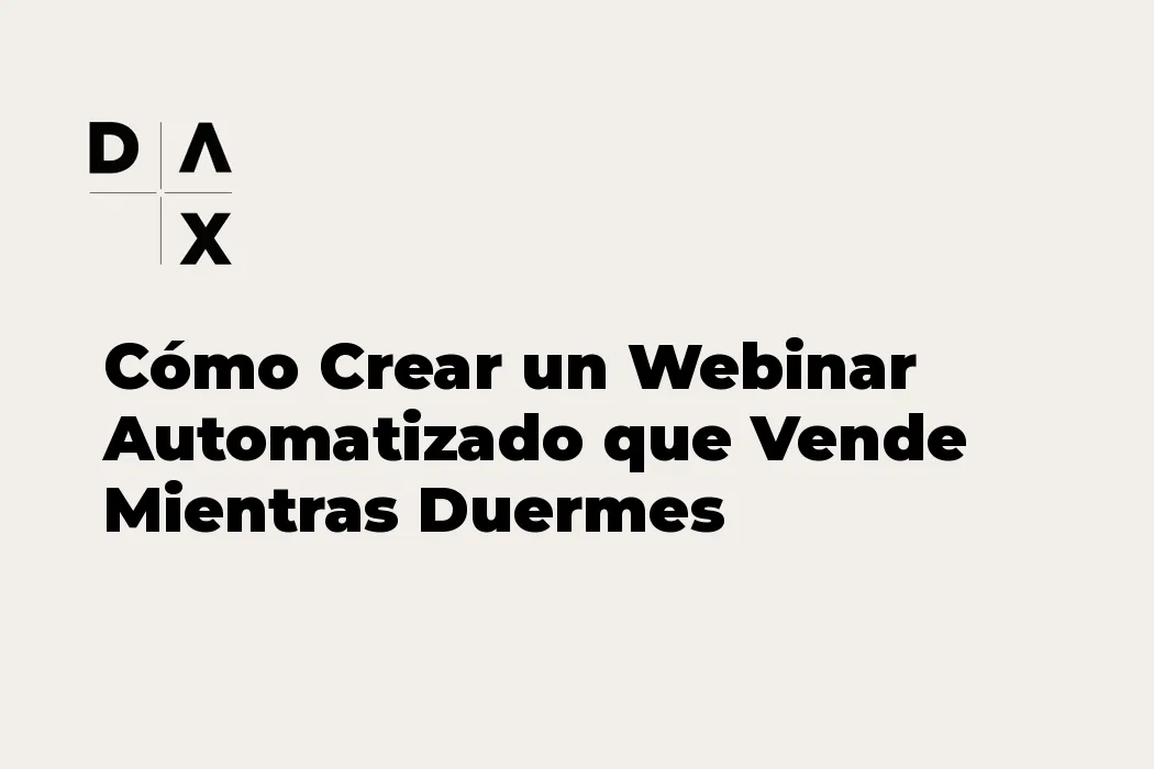 Cómo Crear un Webinar Automatizado que Vende Mientras Duermes