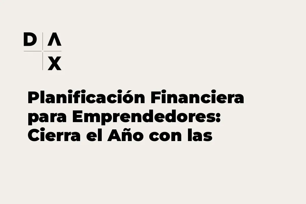 Planificación Financiera para Emprendedores: Cierra el Año con las Cuentas Claras