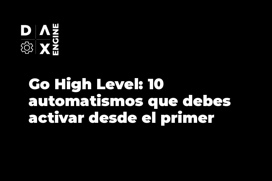 Go High Level: 10 automatismos que debes activar desde el primer día