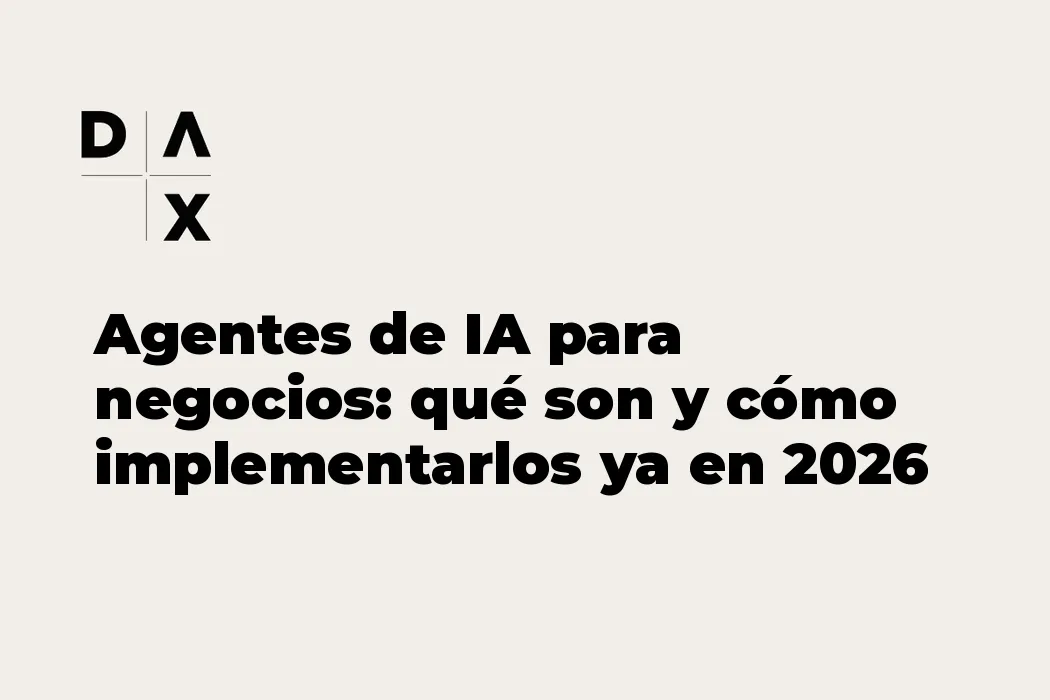 Agentes de IA para negocios: qué son y cómo implementarlos ya en 2026