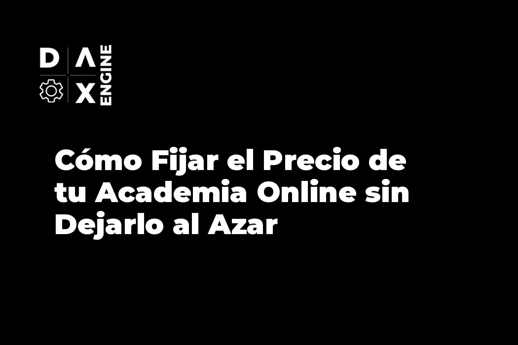 Cómo Fijar el Precio de tu Academia Online sin Dejarlo al Azar