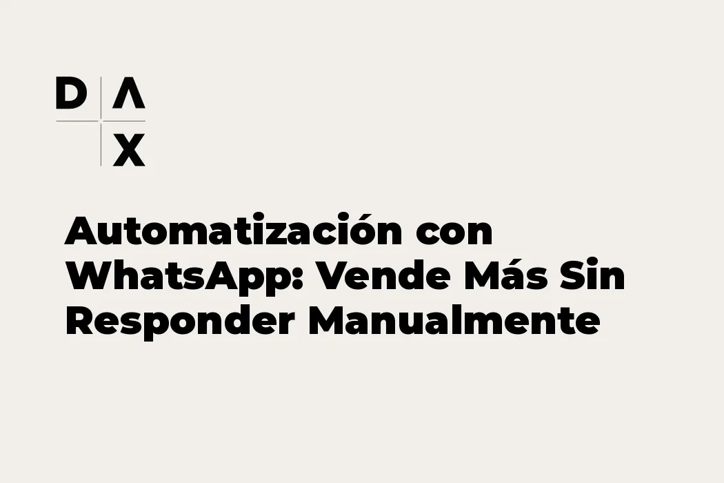 Automatización con WhatsApp: Vende Más Sin Responder Manualmente