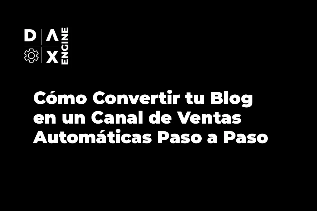 Cómo Convertir tu Blog en un Canal de Ventas Automáticas Paso a Paso