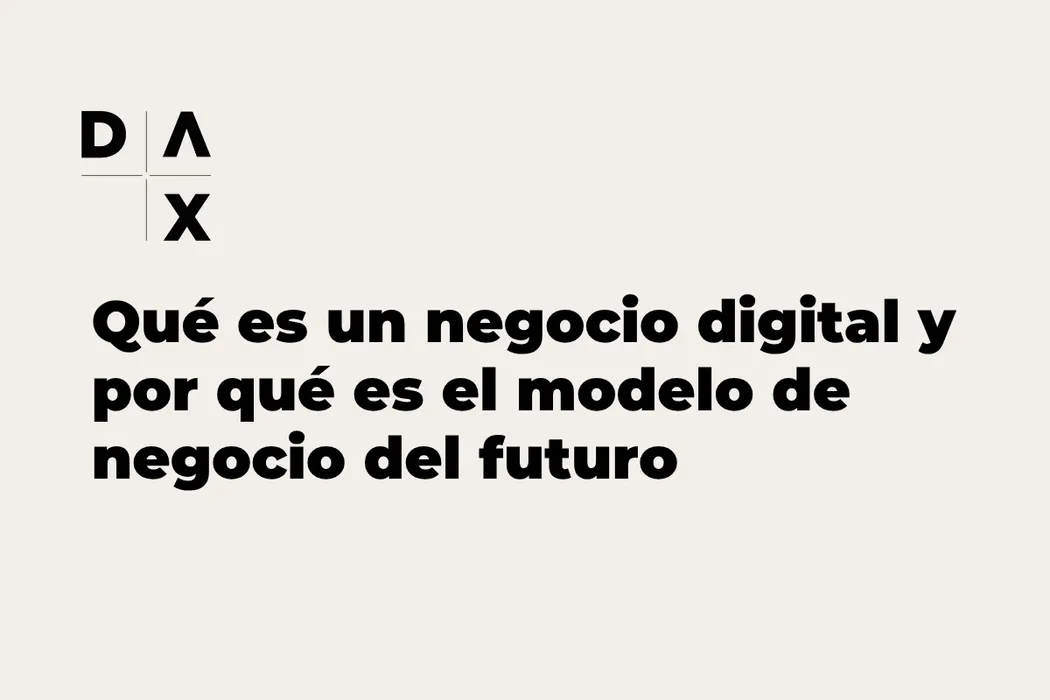 Qué es un negocio digital y por qué es el modelo de negocio del futuro