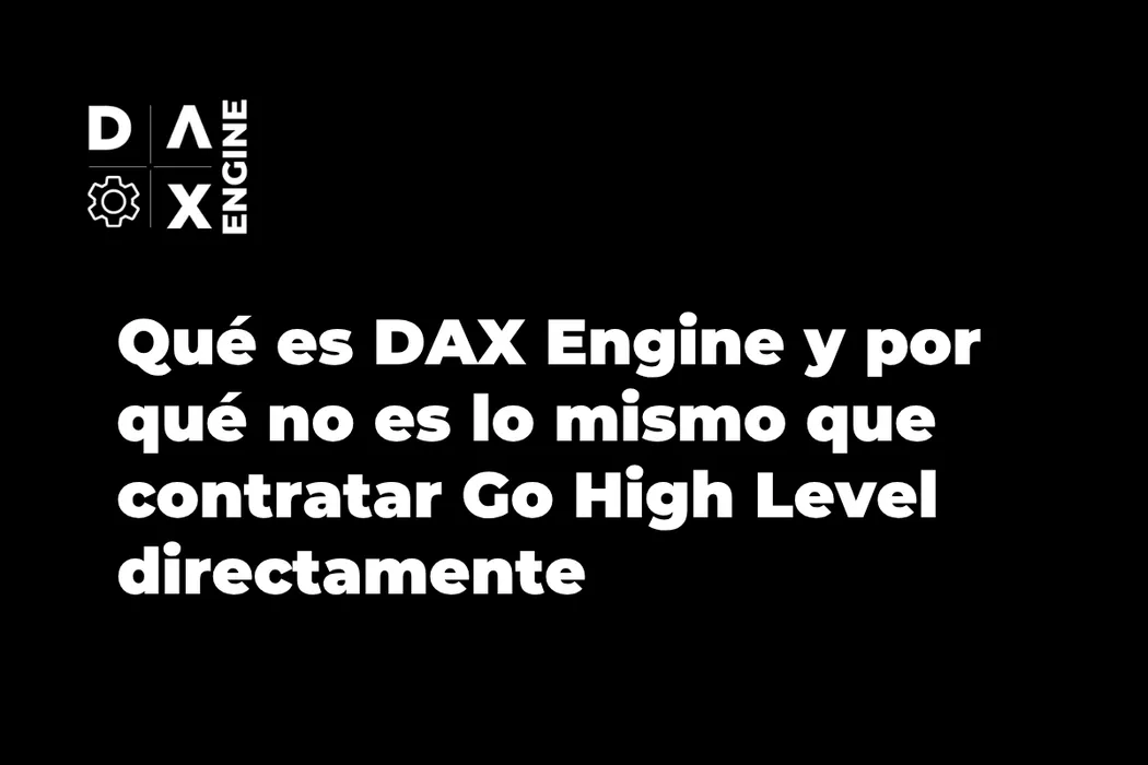 Qué es DAX Engine y por qué no es lo mismo que contratar Go High Level directamente