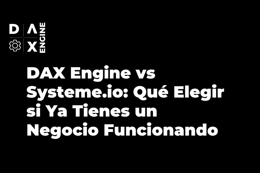 DAX Engine vs Systeme.io: Qué Elegir si Ya Tienes un Negocio Funcionando