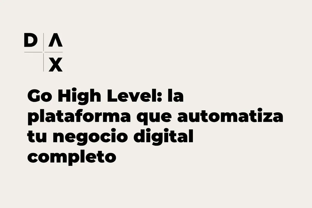 Go High Level: la plataforma que automatiza tu negocio digital completo