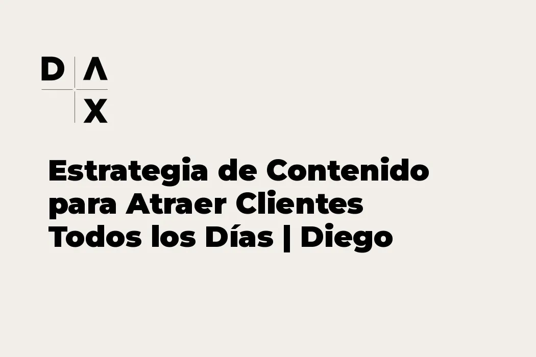 Estrategia de Contenido para Atraer Clientes Todos los Días | Diego Avilés