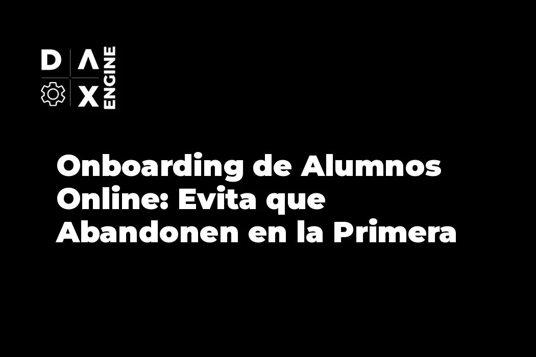 Onboarding de Alumnos Online: Evita que Abandonen en la Primera Semana