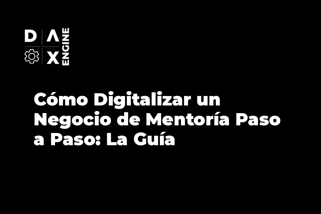 Cómo Digitalizar un Negocio de Mentoría Paso a Paso: La Guía Definitiva