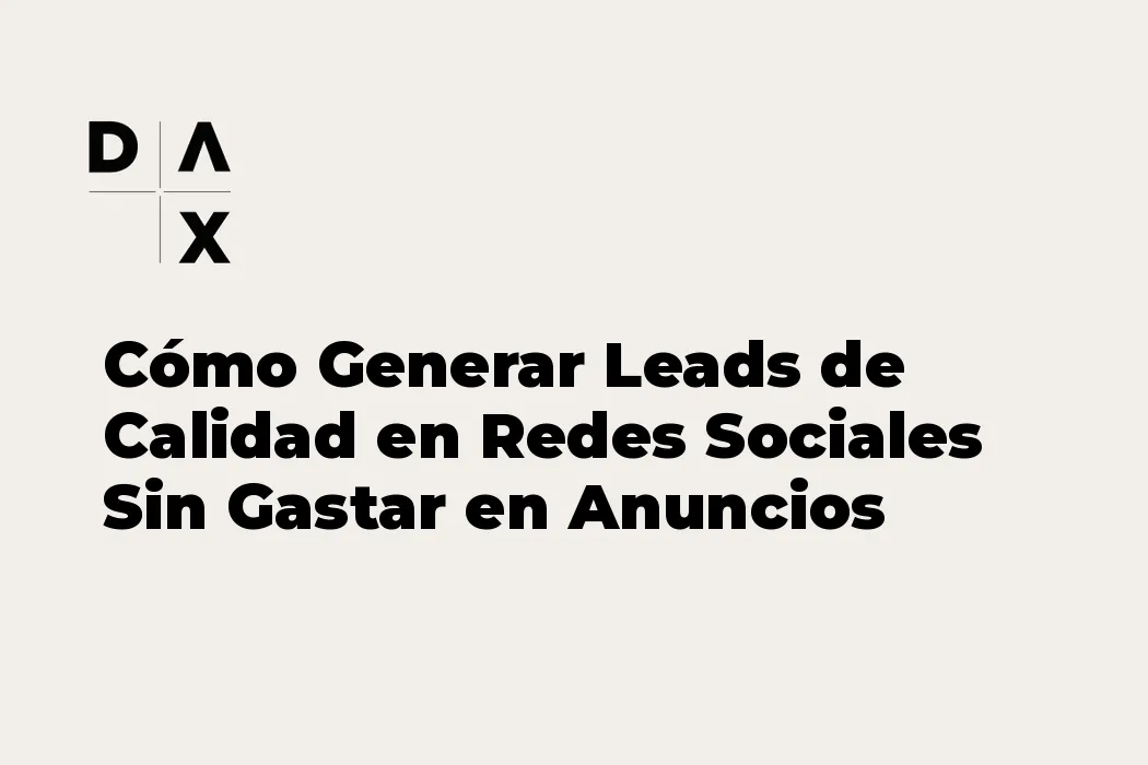 Cómo Generar Leads de Calidad en Redes Sociales Sin Gastar en Anuncios
