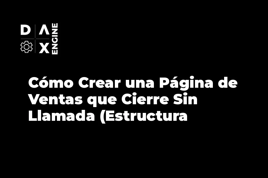 Cómo Crear una Página de Ventas que Cierre Sin Llamada (Estructura Probada)