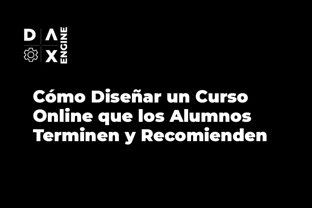 Cómo Diseñar un Curso Online que los Alumnos Terminen y Recomienden