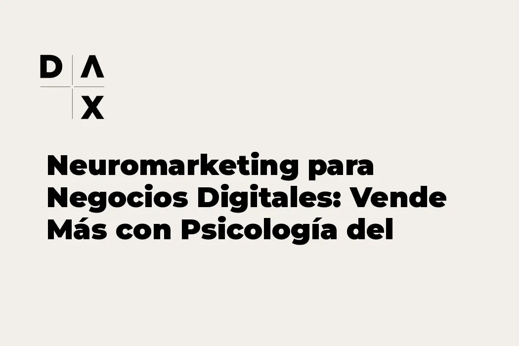 Neuromarketing para Negocios Digitales: Vende Más con Psicología del Consumidor
