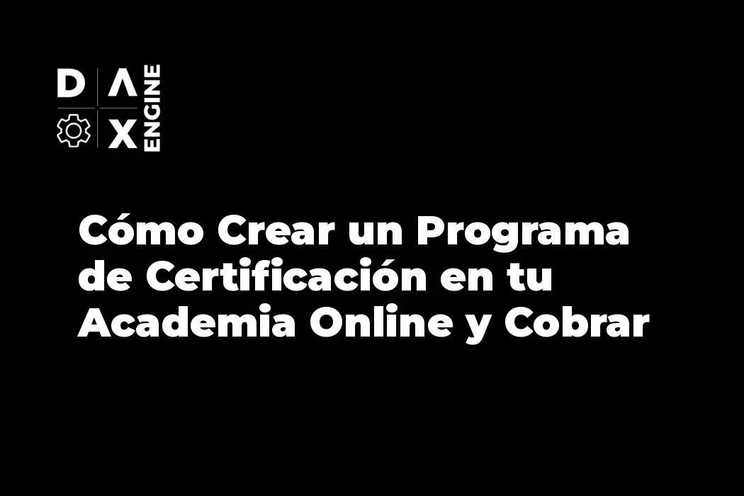 Cómo Crear un Programa de Certificación en tu Academia Online y Cobrar Más