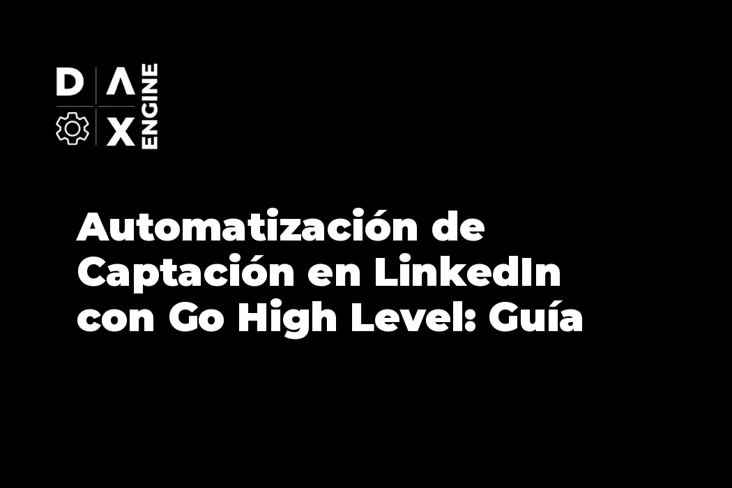 Automatización de Captación en LinkedIn con Go High Level: Guía Práctica
