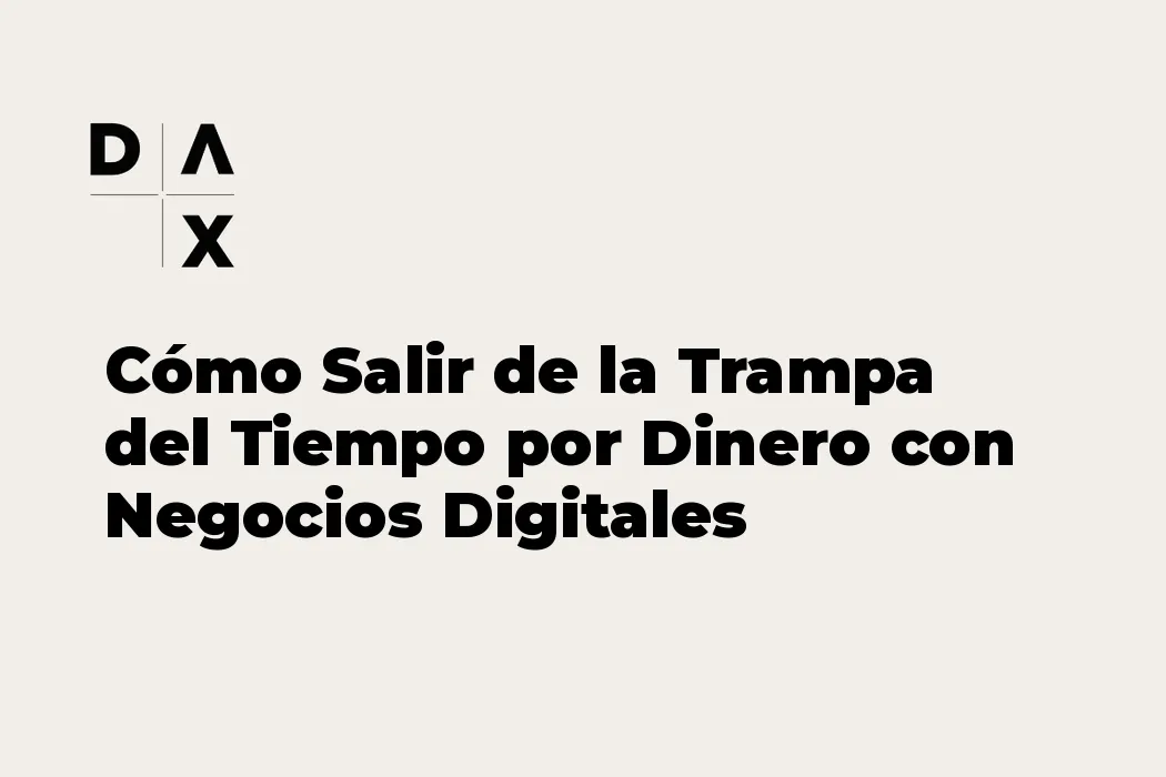Cómo Salir de la Trampa del Tiempo por Dinero con Negocios Digitales