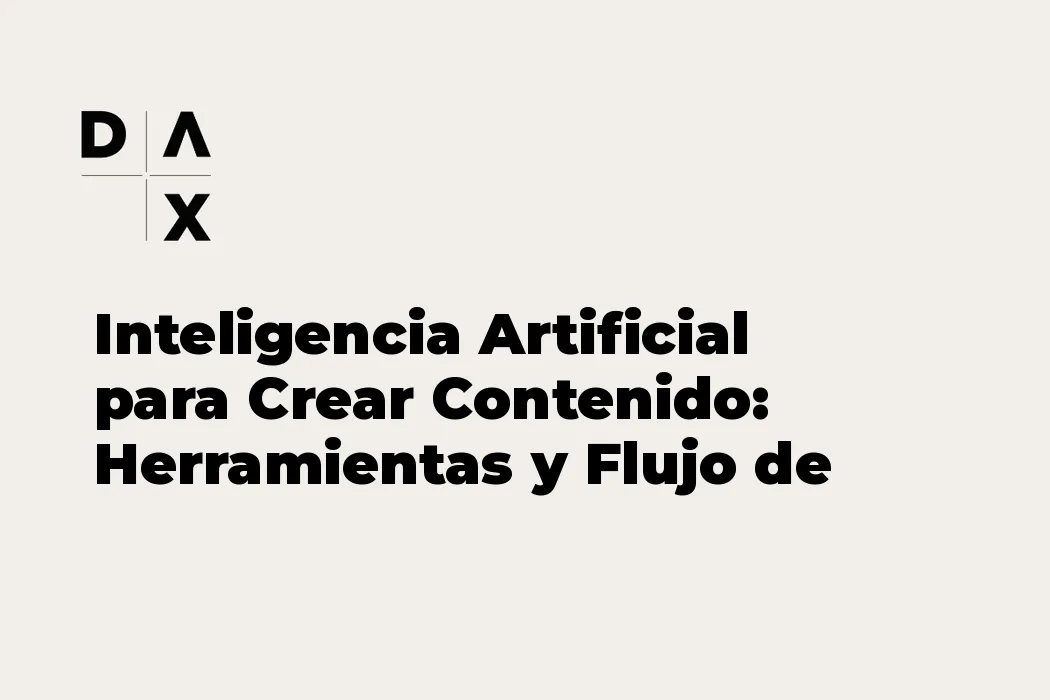 Inteligencia Artificial para Crear Contenido: Herramientas y Flujo de Trabajo