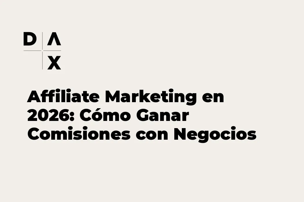 Affiliate Marketing en 2026: Cómo Ganar Comisiones con Negocios de Otros