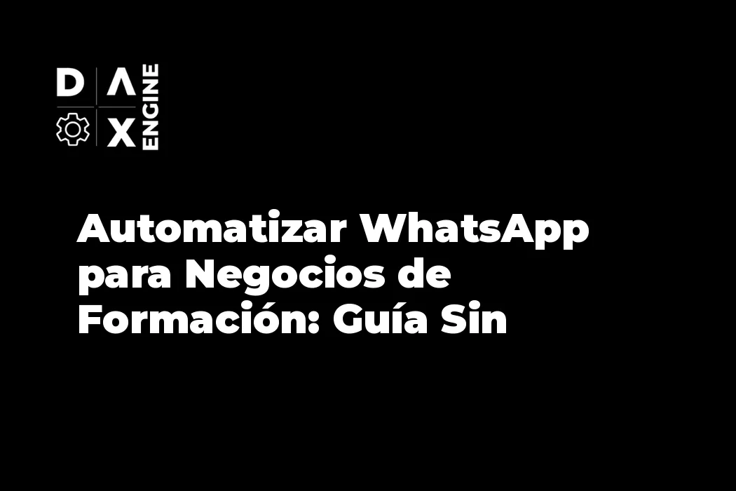Automatizar WhatsApp para Negocios de Formación: Guía Sin Tecnicismos