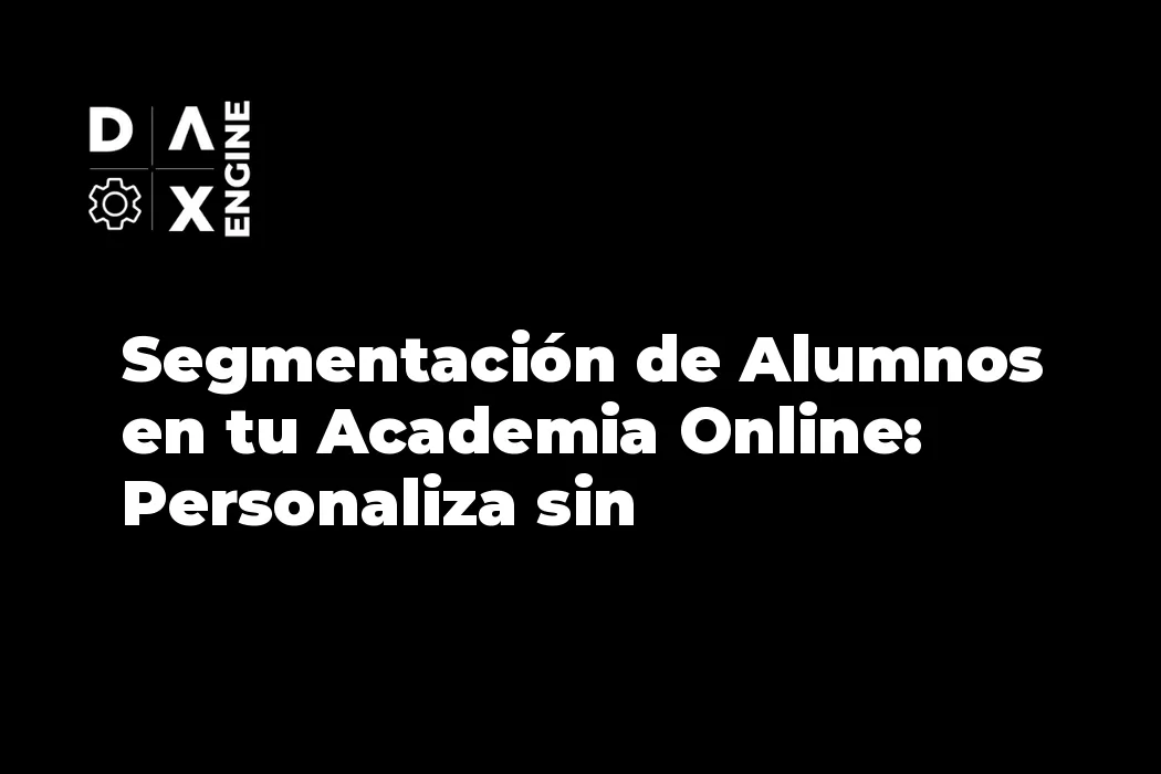 Segmentación de Alumnos en tu Academia Online: Personaliza sin Complicarte