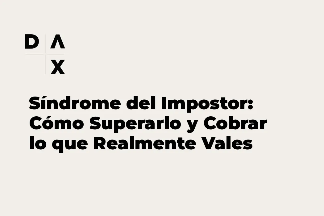 Síndrome del Impostor: Cómo Superarlo y Cobrar lo que Realmente Vales