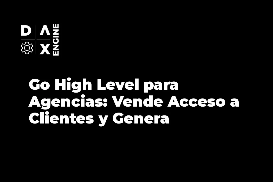 Go High Level para Agencias: Vende Acceso a Clientes y Genera Ingresos Recurrentes