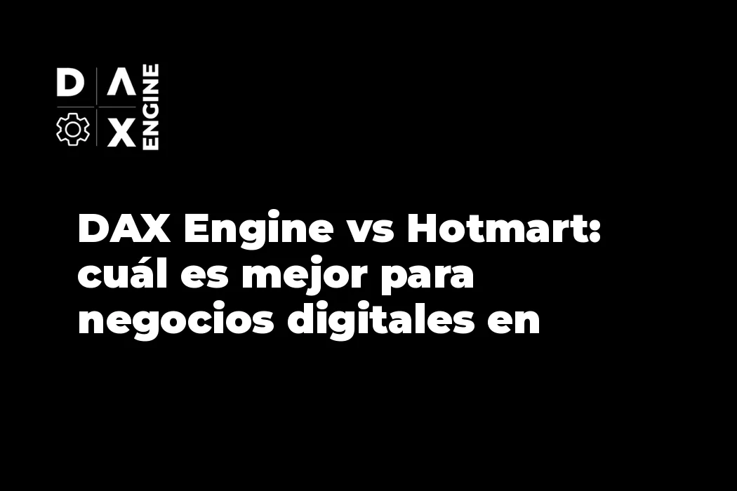 DAX Engine vs Hotmart: cuál es mejor para negocios digitales en Latinoamérica
