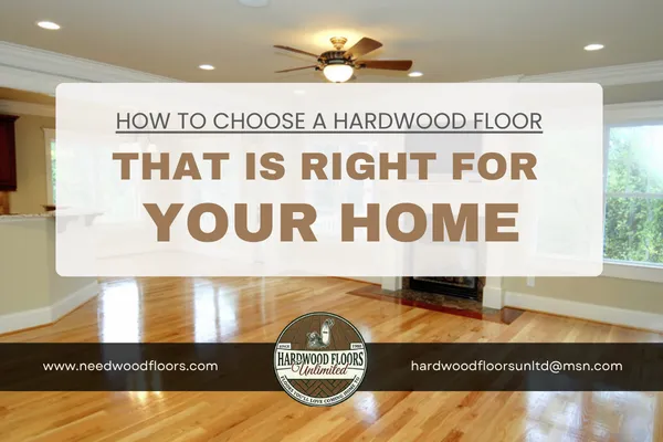 How To Choose a Hardwood Floor That is Right For Your Home