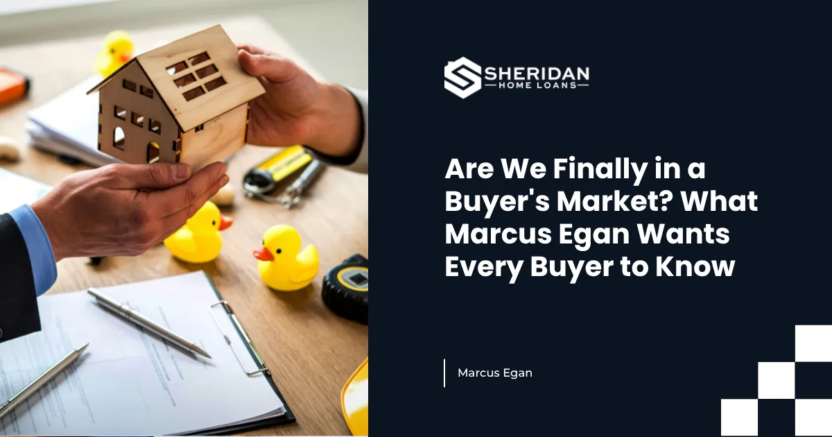 Are We Finally in a Buyer's Market? What Marcus Egan Wants Every Buyer to Know