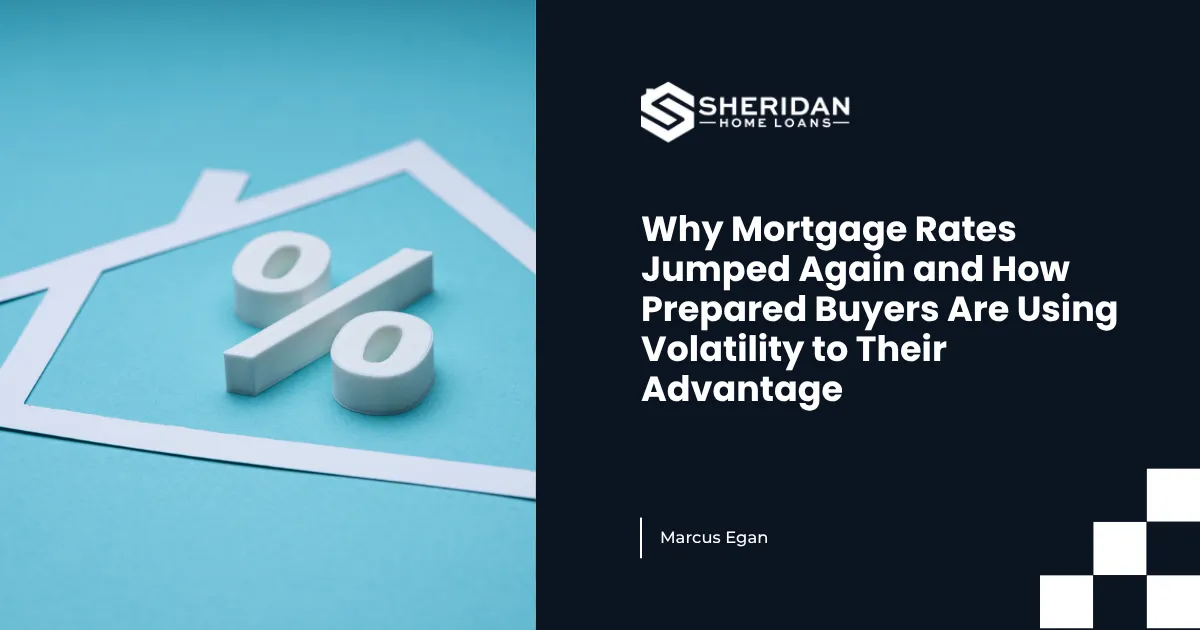  Why Mortgage Rates Jumped Again and How Prepared Buyers Are Using Volatility to Their Advantage