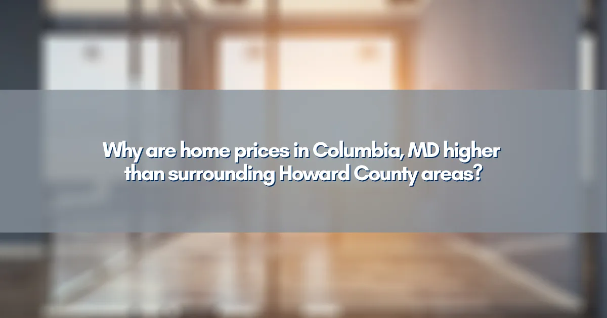 Why are home prices in Columbia, MD higher than surrounding Howard County areas?