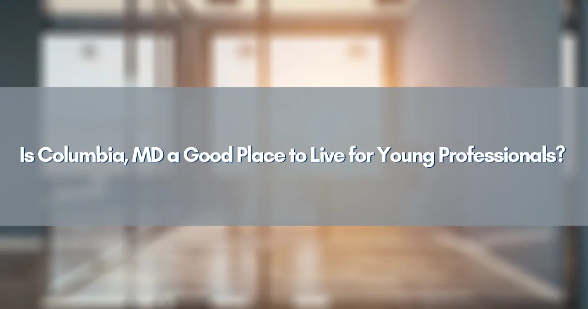 Is Columbia, MD a Good Place to Live for Young Professionals?