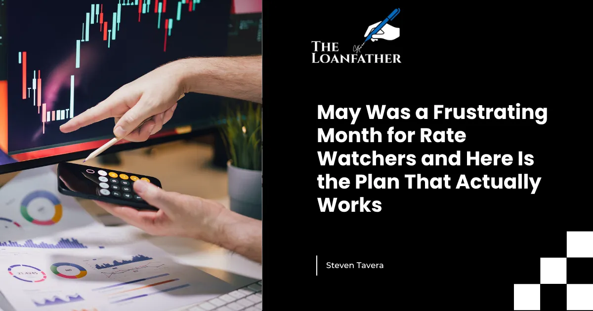 May Was a Frustrating Month for Rate Watchers and Here Is the Plan That Actually Works