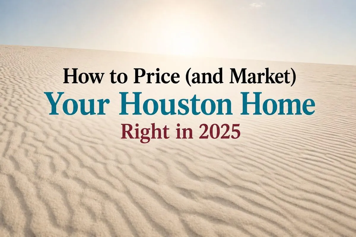 How to Price (and Market) Your Houston Home Right in 2025