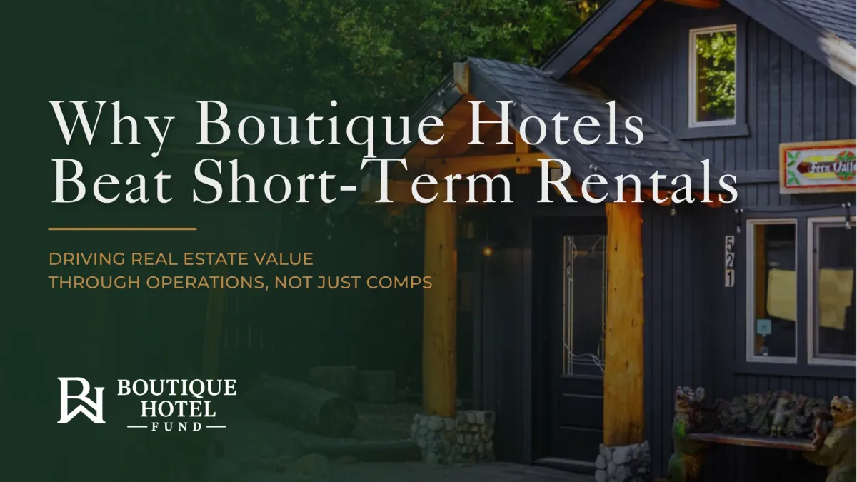 Graphic featuring a rustic boutique hotel cabin entrance with the text: "Why Boutique Hotels Beat Short-Term Rentals: Driving real estate value through operations, not just comps," alongside the Boutique Hotel Fund logo.