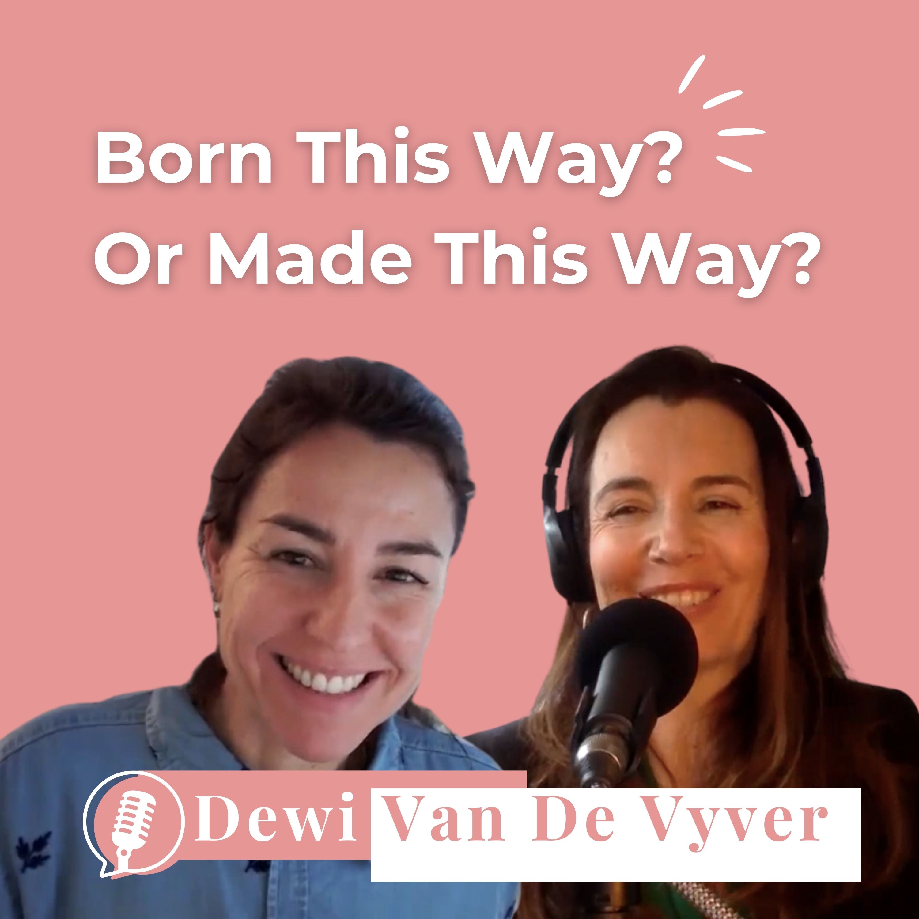 Dewi Van De Vyver on the Together Women Rise podcast – Born This Way or Made This Way?