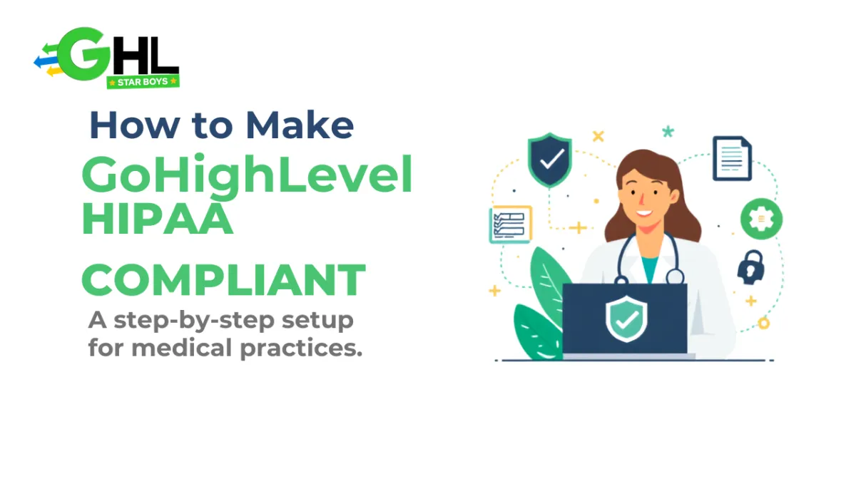 How to make GoHighLevel HIPAA compliant, a step-by-step setup for practices