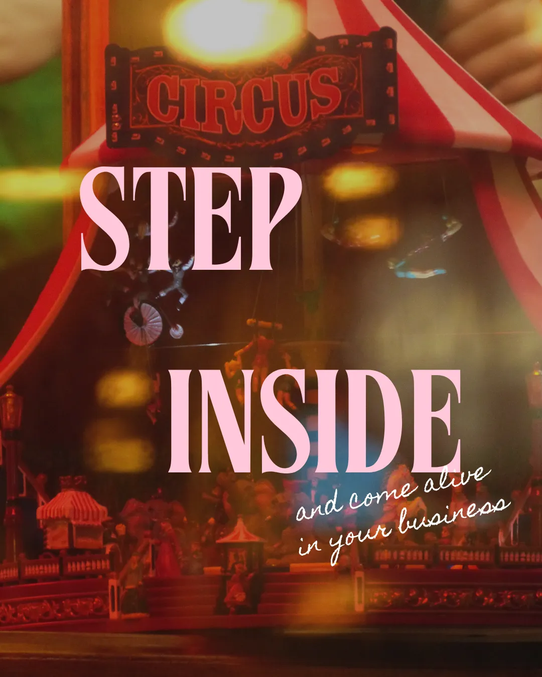 The words 'Step Inside' are typed across the image in pink capitalised text. Across the bottom in italic text are the words and come inside in your business. The text is laid across an out of focus red and vibrant image which gives off circus vibes